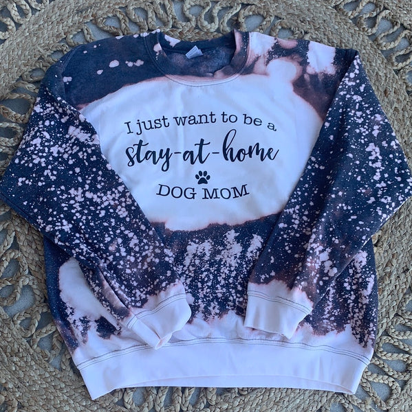 Stay at home dog mom bleached sweatshirt